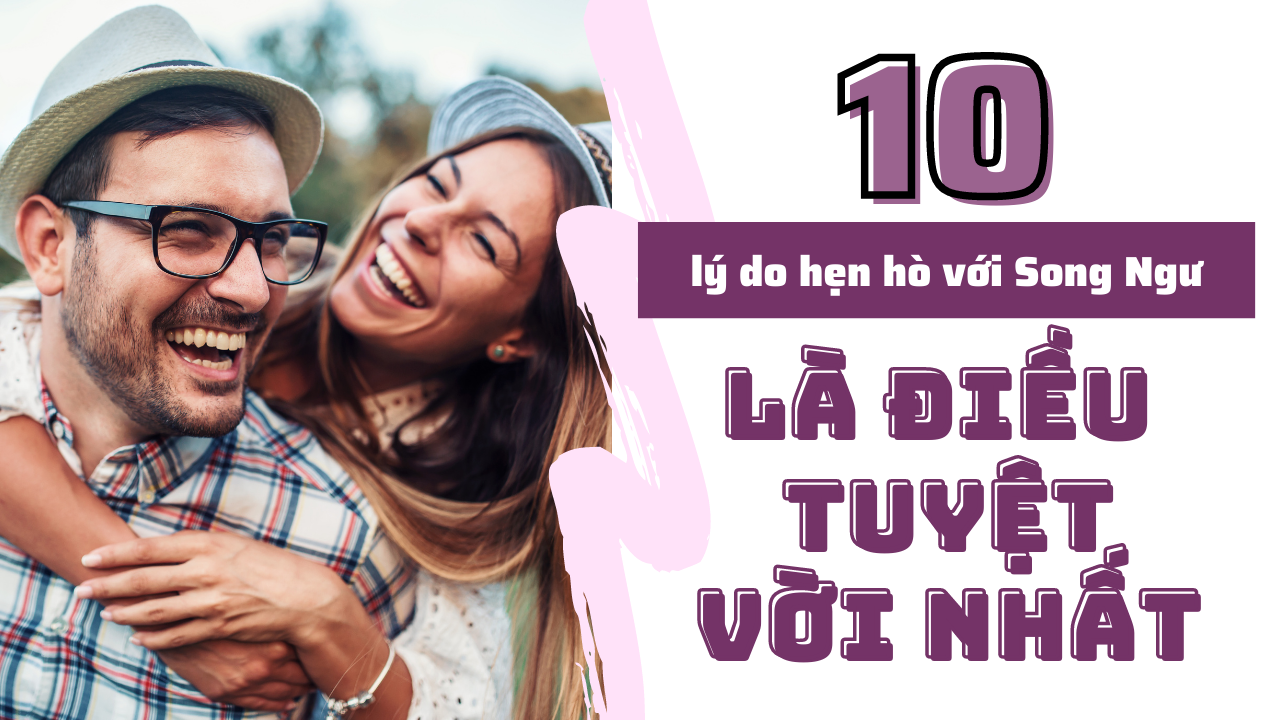 10 ly do hen ho voi Song Ngu la dieu tuyet voi nhat