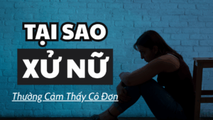 TAI SAO XU NU THUONG CAM THAY CO DON