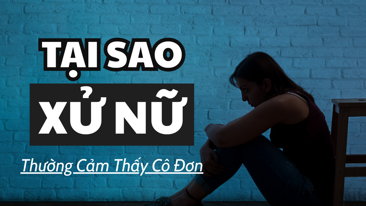 TAI SAO XU NU THUONG CAM THAY CO DON