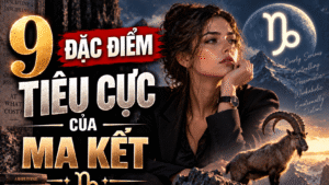 9 Dac Diem Tieu Cuc cua Ma Ket