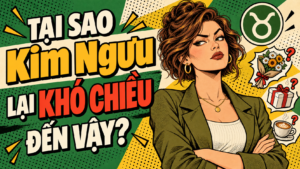 Tai Sao Kim Nguu Lai Kho Chieu Den Vay