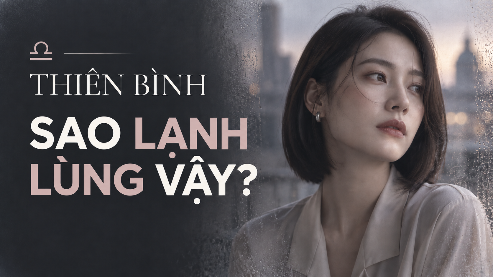 Vi Sao Thien Binh Luon Trong Lanh Lung Den Vay